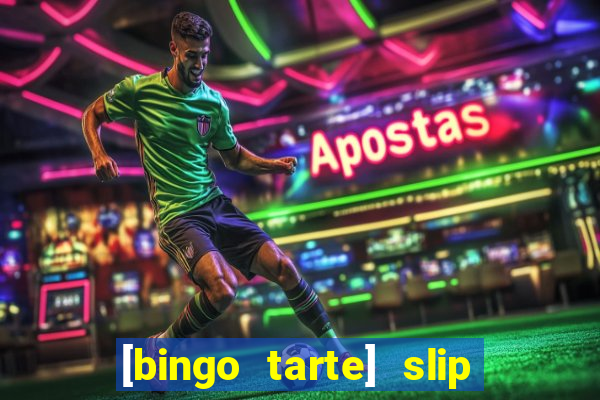 [bingo tarte] slip & stop